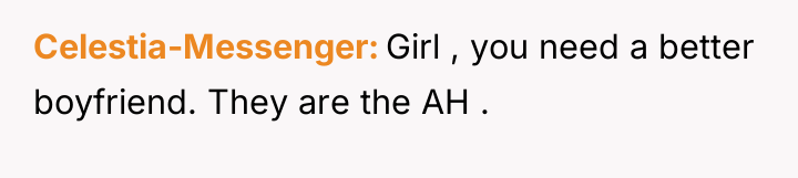 Celestia-Messenger Girl , you need a better boyfriend. They are...