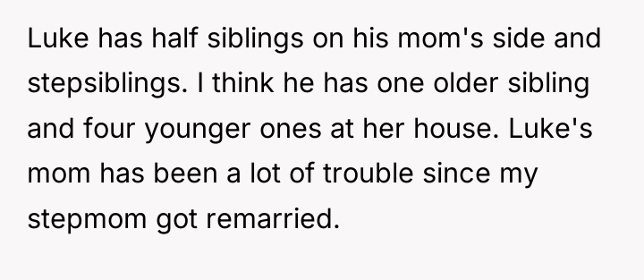 Luke has half siblings on his mom's side and stepsiblings....
