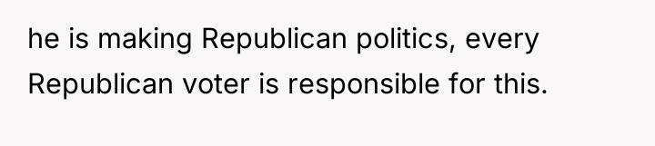 he is making Republican politics, every Republican voter is responsible...