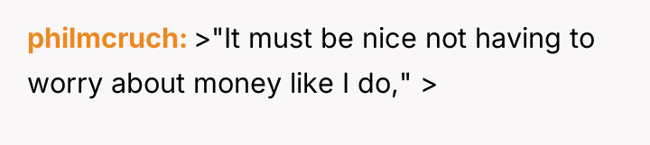 philmcruch >"It must be nice not having to worry about...