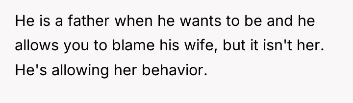 He is a father when he wants to be and...