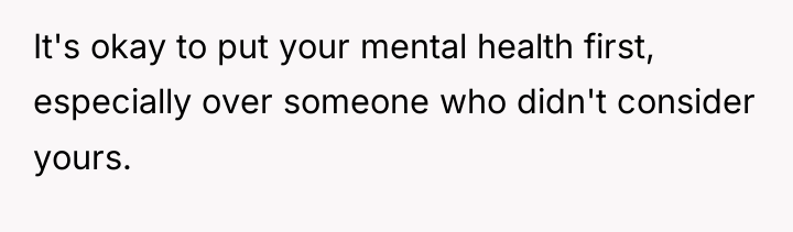 It's okay to put your mental health first, especially over...