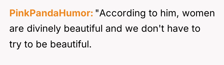PinkPandaHumor "According to him, women are divinely beautiful and we...