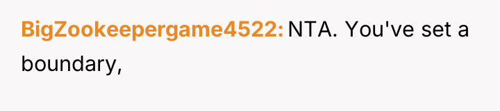 BigZookeepergame4522 NTA. You've set a boundary,
