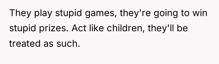 They play stupid games, they're going to win stupid prizes....