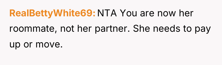 RealBettyWhite69 NTA You are now her roommate, not her partner....