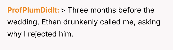 ProfPlumDidIt > Three months before the wedding, Ethan drunkenly called...