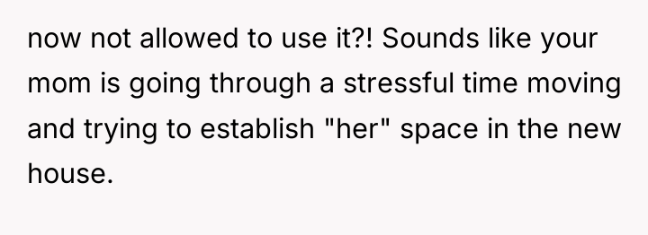 now not allowed to use it?! Sounds like your mom...