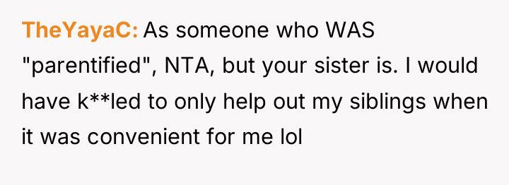 TheYayaC As someone who WAS "parentified", NTA, but your sister...