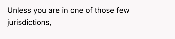 Unless you are in one of those few jurisdictions,