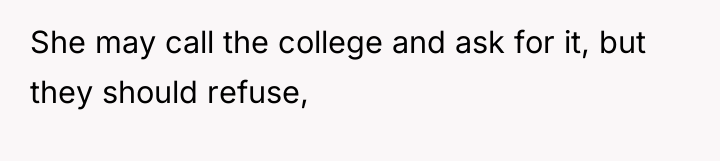 She may call the college and ask for it, but...