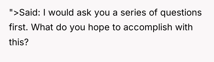 ">Said: I would ask you a series of questions first....