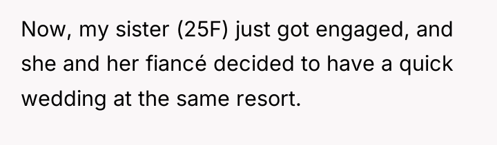 Now, my sister (25F) just got engaged, and she and...
