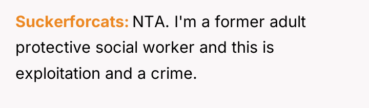 Suckerforcats NTA. I'm a former adult protective social worker and...