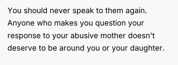 You should never speak to them again. Anyone who makes...
