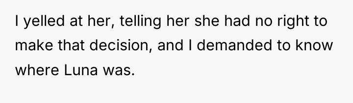 I yelled at her, telling her she had no right...