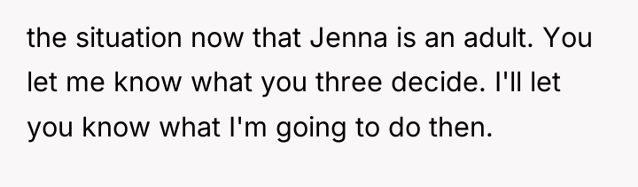 the situation now that Jenna is an adult. You let...