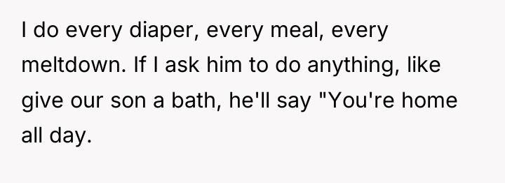 I do every diaper, every meal, every meltdown. If I...