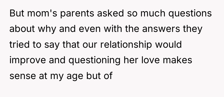 But mom's parents asked so much questions about why and...