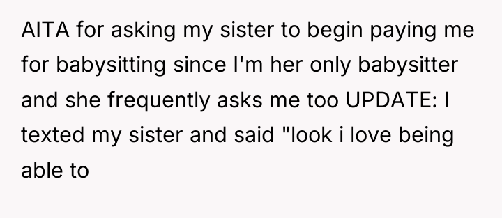 AITA for asking my sister to begin paying me for...