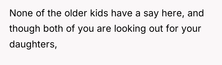 None of the older kids have a say here, and...
