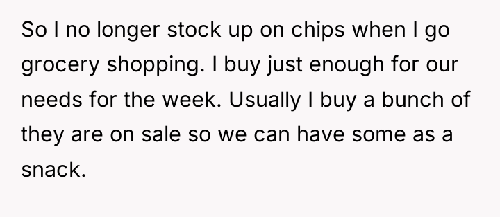 So I no longer stock up on chips when I...