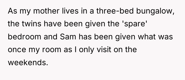 As my mother lives in a three-bed bungalow, the twins...