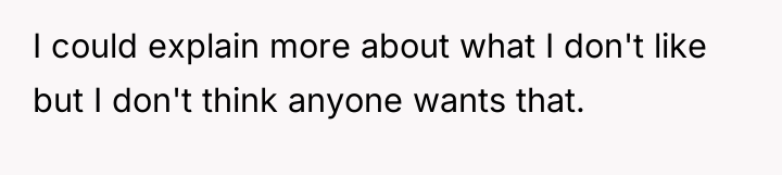 I could explain more about what I don't like but...