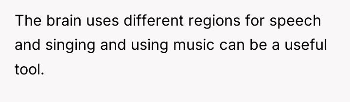 The brain uses different regions for speech and singing and...
