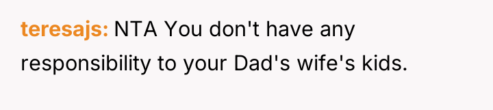 teresajs NTA You don't have any responsibility to your Dad's...