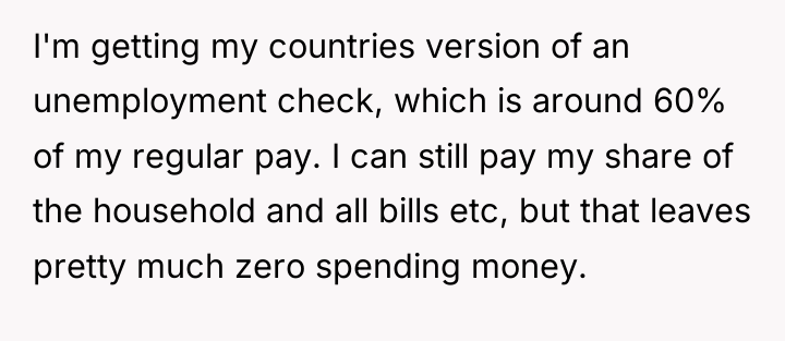 I'm getting my countries version of an unemployment check, which...