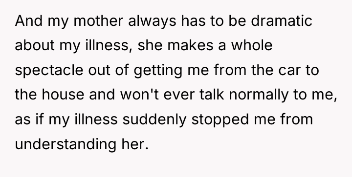 And my mother always has to be dramatic about my...