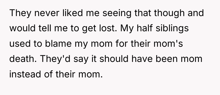 They never liked me seeing that though and would tell...
