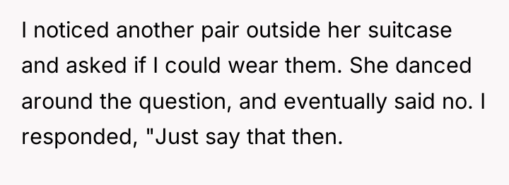 I noticed another pair outside her suitcase and asked if...