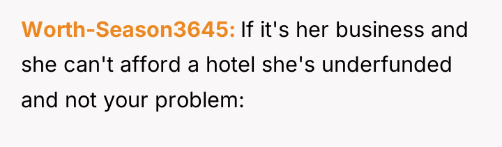 Worth-Season3645 If it's her business and she can't afford a...
