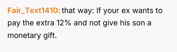 Fair_Text1410 that way: If your ex wants to pay the...