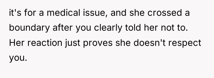 it's for a medical issue, and she crossed a boundary...
