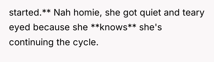 started.** Nah homie, she got quiet and teary eyed because...
