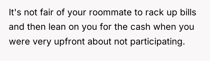 It's not fair of your roommate to rack up bills...