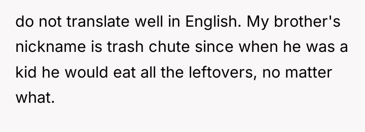 do not translate well in English. My brother's nickname is...