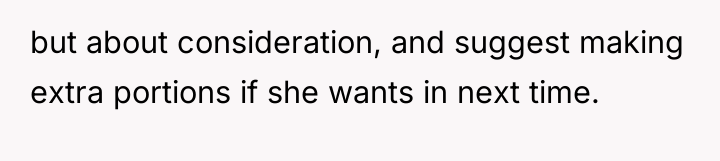 but about consideration, and suggest making extra portions if she...