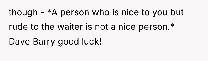 though - *A person who is nice to you but...