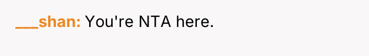 ___shan You're NTA here.