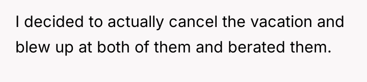 I decided to actually cancel the vacation and blew up...