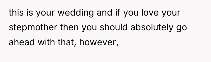 this is your wedding and if you love your stepmother...