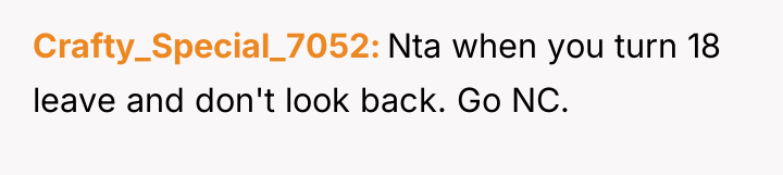 Crafty_Special_7052 Nta when you turn 18 leave and don't look...