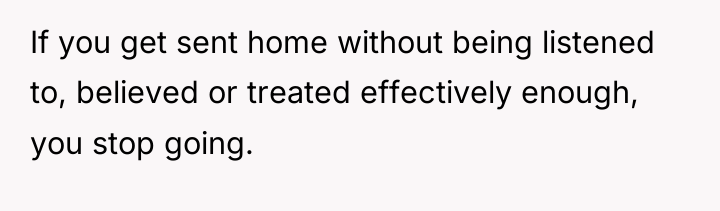 If you get sent home without being listened to, believed...