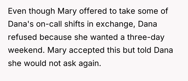 Even though Mary offered to take some of Dana's on-call...