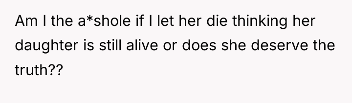 Am I the a*shole if I let her die thinking...