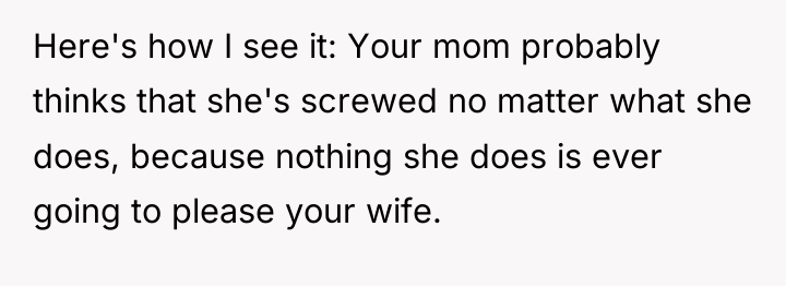 Here's how I see it: Your mom probably thinks that...